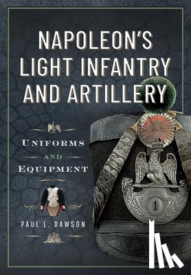 Dawson, Paul L - Napoleon’s Light Infantry and Artillery