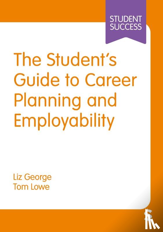 George, Liz, Lowe, Tom - The Student’s Guide to Career Planning and Employability