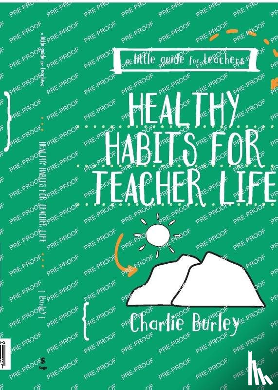 Burley, Charlie - Little Guide for Teachers: Healthy Habits for Teacher Life