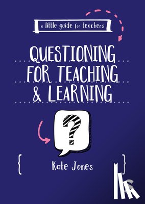 Jones, Kate - A Little Guide for Teachers: Questioning for Teaching and Learning