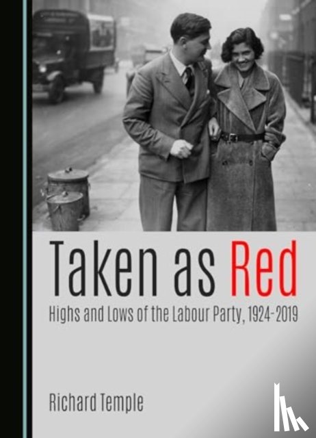 Temple, Richard - Taken as Red, Highs and Lows of the Labour Party, 1924-2019