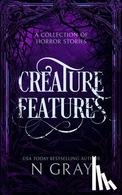 Gray, N. - Creature Features: A Collection of Horror Stories