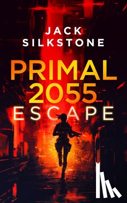 Silkstone, Jack - PRIMAL 2055 - Escape
