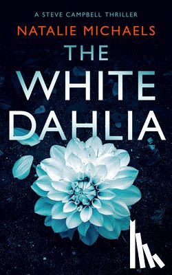 Michaels, Natalie - The White Dahlia: A Gripping Psychological Thriller