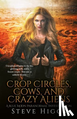 Higgs, Steve - Crop Circles, Cows and Crazy Aliens