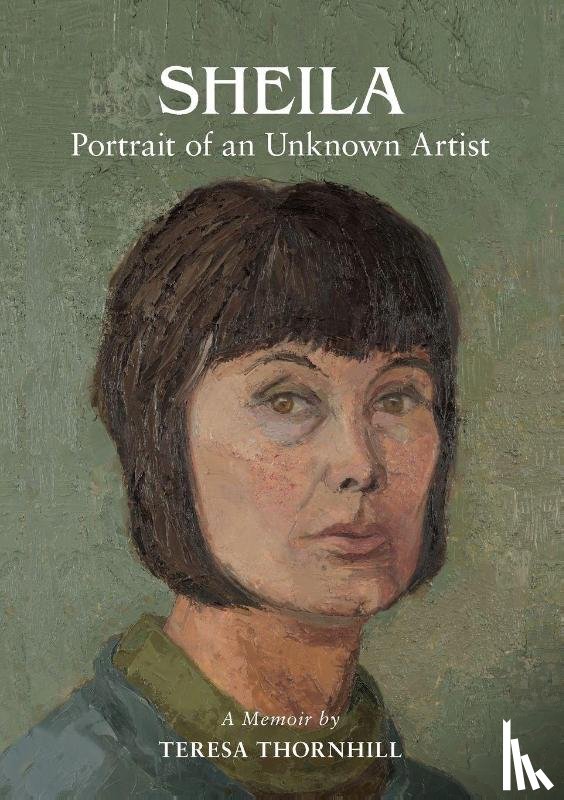 Thornhill, Teresa - SHEILA Portrait of an Unknown Artist