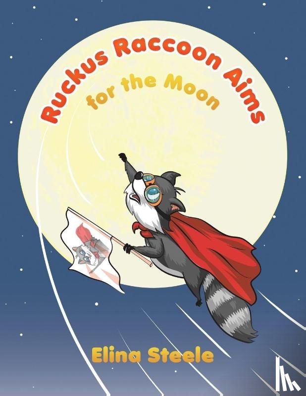 Steele, Elina - Ruckus Raccoon Aims for the Moon