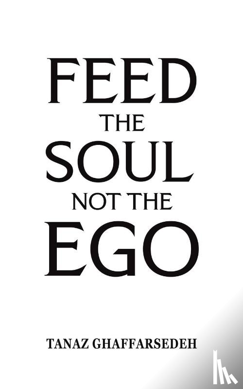 Ghaffarsedeh, Tanaz - Feed the Soul Not the Ego