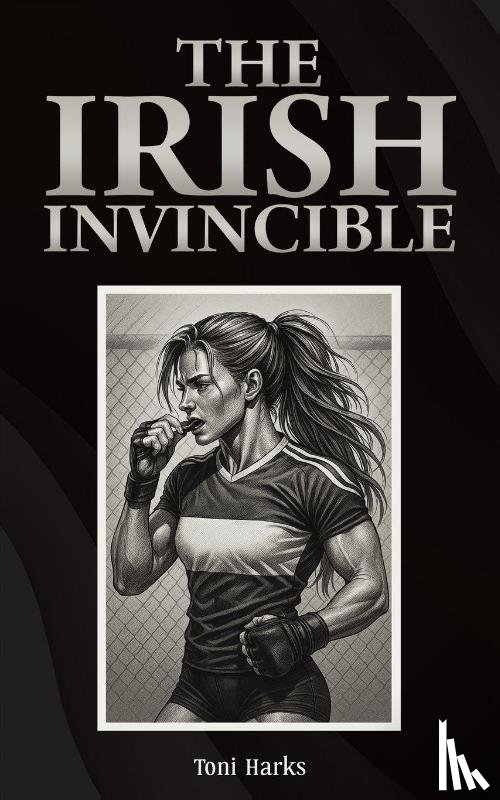 Harks, Toni - The Irish Invincible