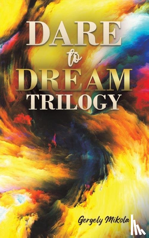 Mikola, Gergely - Dare to Dream Trilogy
