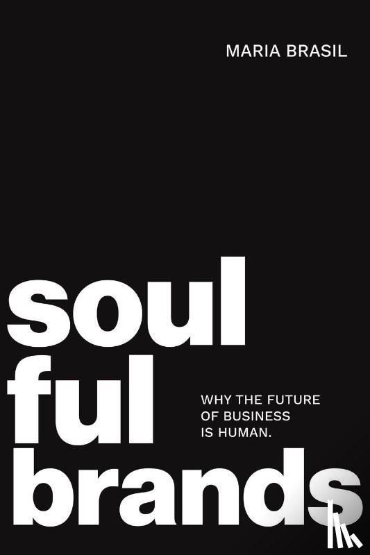 Brasil, Maria - Soulful Brands: Why the Future of Business Is Human
