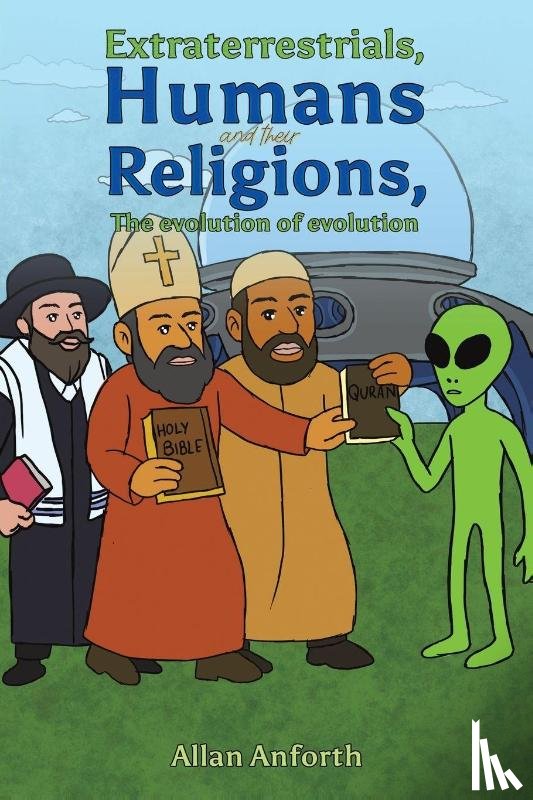 Anforth, Allan - Extraterrestrials, Humans and their Religions, The evolution of evolution