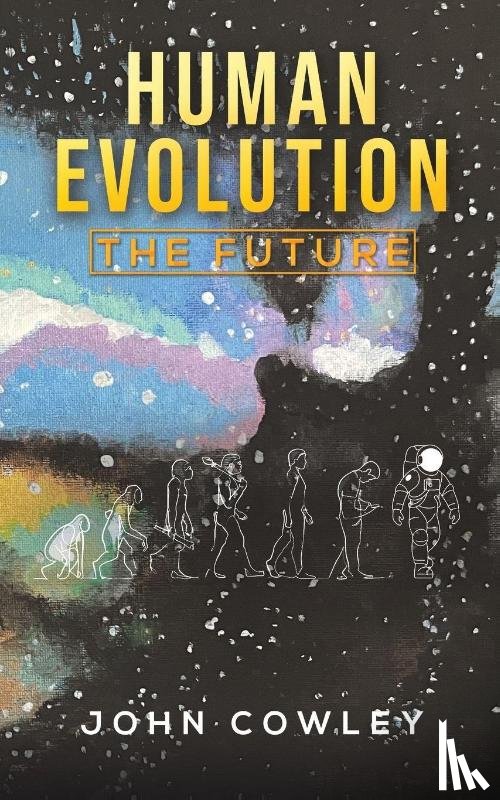 Cowley, John - Human Evolution - The Future