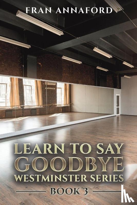 Annaford, Fran - Westminster Series - Learn to Say Goodbye: Book 3