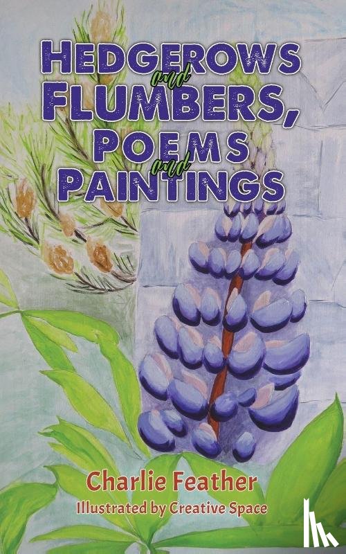 Feather, Charlie - Hedgerows and Flumbers, Poems and Paintings