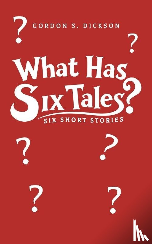 Dickson, Gordon S. - What Has Six Tales?