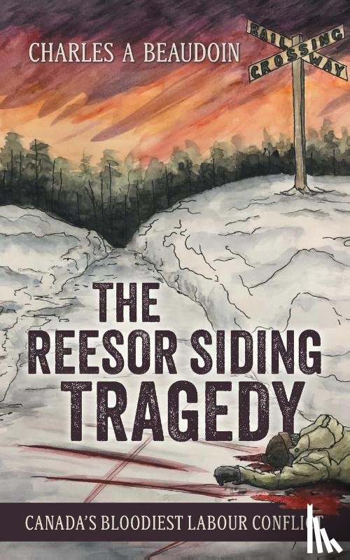 Beaudoin, Charles A - The Reesor Siding Tragedy