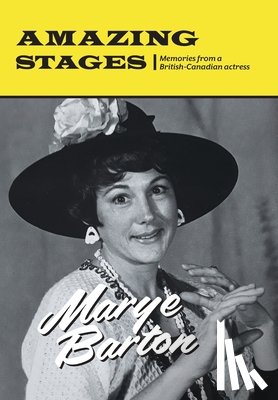 Barton, Marye - Amazing Stages: Memories from a British-Canadian actress