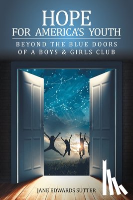 Sutter, Jane Edwards - Hope for America's Youth: Beyond the Blue Doors of a Boys & Girls Club