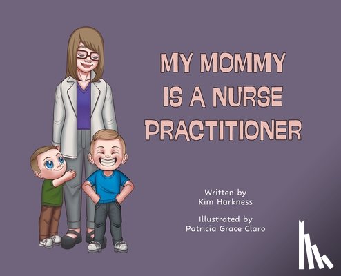 Harkness, Kim - My Mommy is a Nurse Practitioner