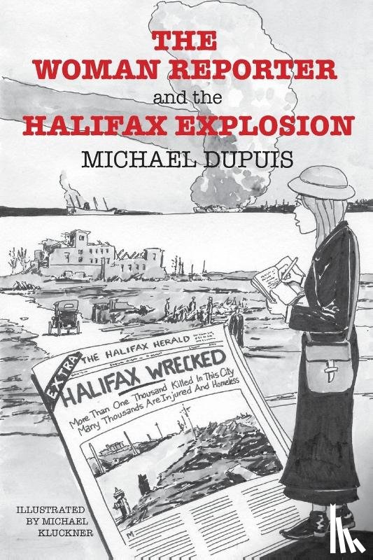 Dupuis, Michael - The Woman Reporter and the Halifax Explosion