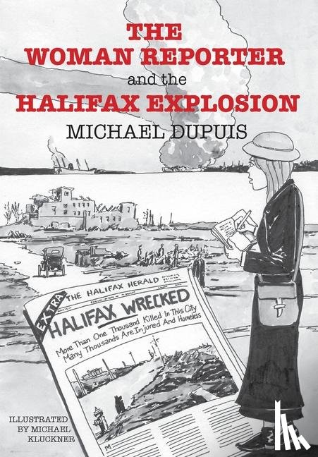 Dupuis, Michael - Dupuis, M: Woman Reporter and the Halifax Explosion