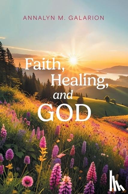 Galarion, Annalyn M. - Faith, Healing, and God