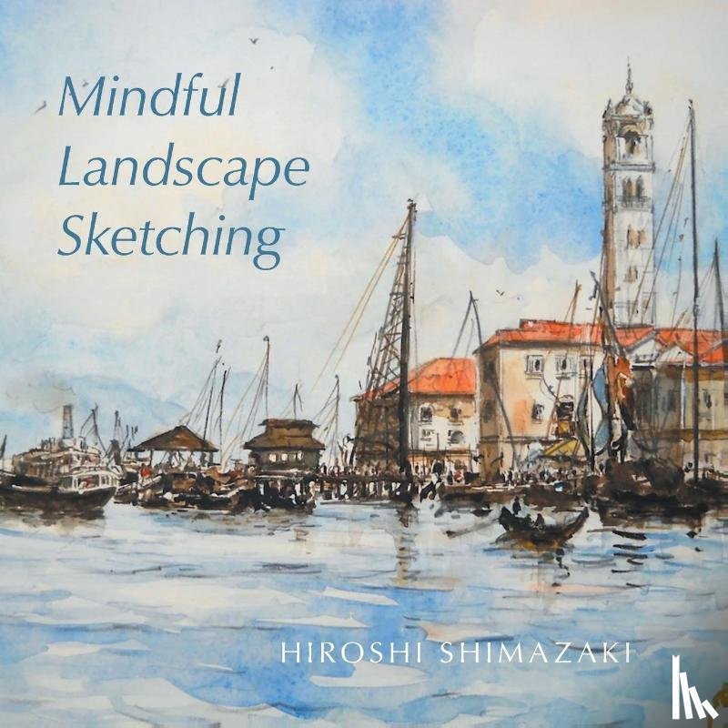 Shimazaki, Hiroshi - Mindful Landscape Sketching