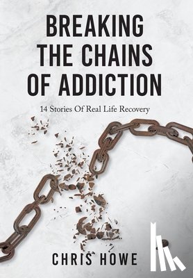 Howe, Chris - Howe, C: Breaking The Chains Of Addiction