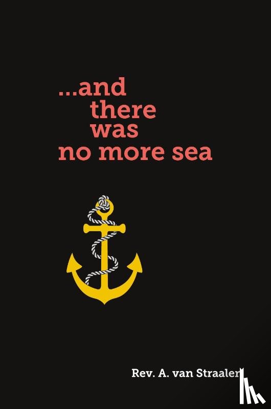 Straalen, Rev. A. van - ...and there was no more sea