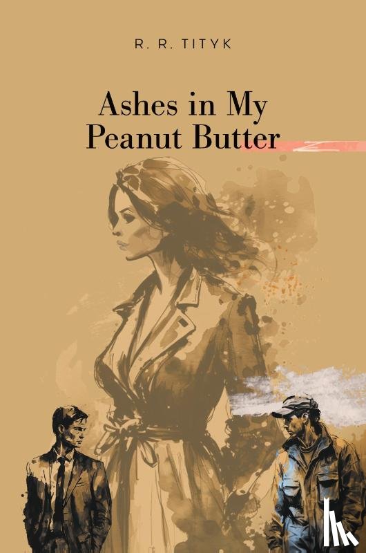 Tityk, R. R. - Ashes in My Peanut Butter