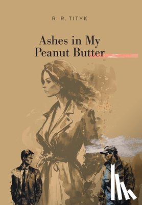 Tityk, R. R. - Tityk, R: Ashes in My Peanut Butter
