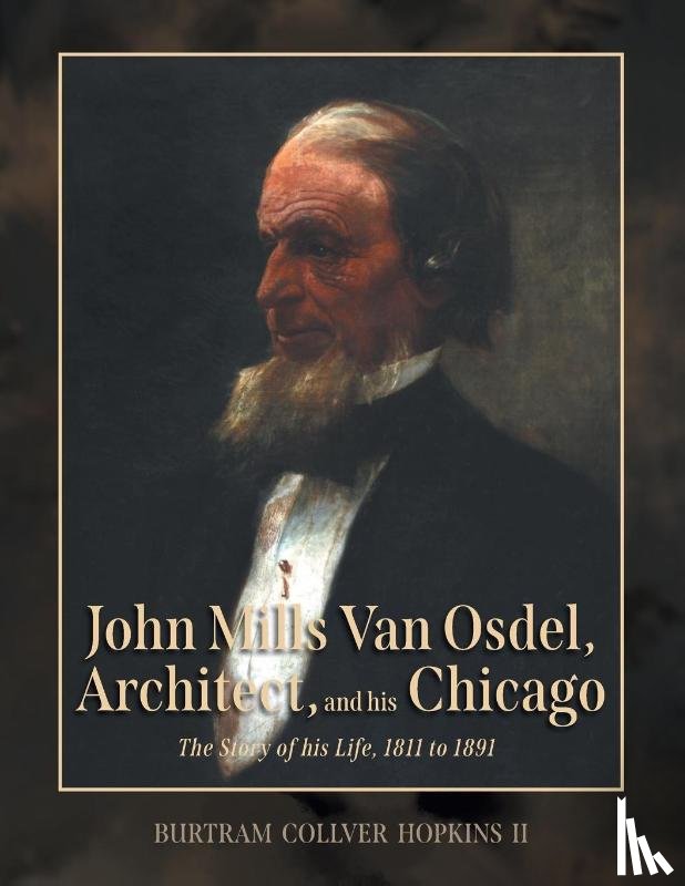 Hopkins, Burtram Collver - John Mills Van Osdel, Architect, and his Chicago