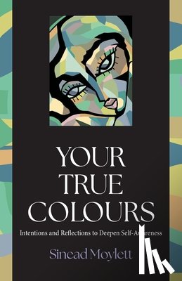 Moylett, Sinead - Your True Colours: Intentions and Reflections to Deepen Self-Awareness