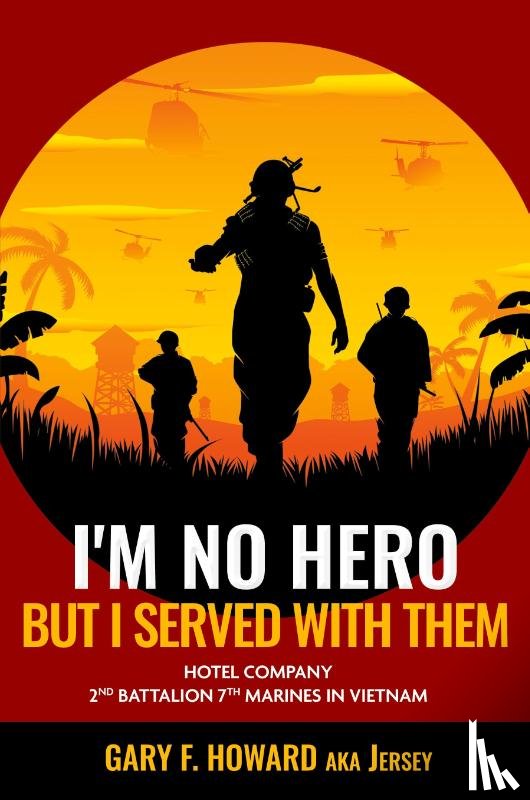 Howard, Gary F. (Jersey) - I'm No Hero, But I Served With Them