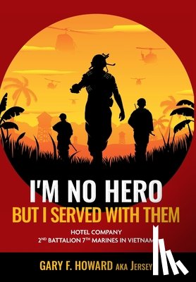 Howard, Gary F. (Jersey) - Howard, G: I'm No Hero, But I Served With Them