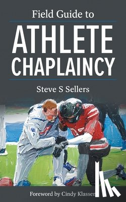 Sellers, Steve S - Field Guide to Athlete Chaplaincy
