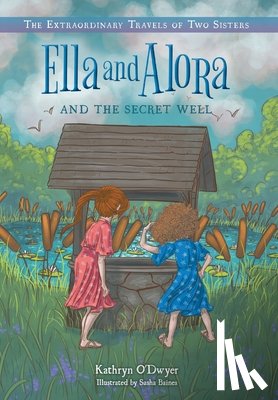 O'Dwyer, Kathryn - Ella and Alora and the Secret Well