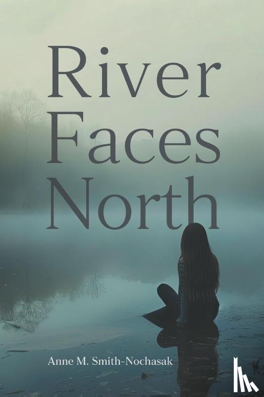 Smith-Nochasak, Anne M. - River Faces North
