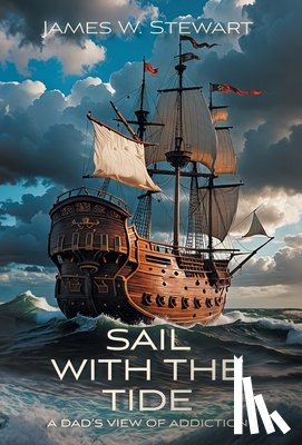 Stewart, James W. - Sail with the Tide: a Dad's View of Addiction