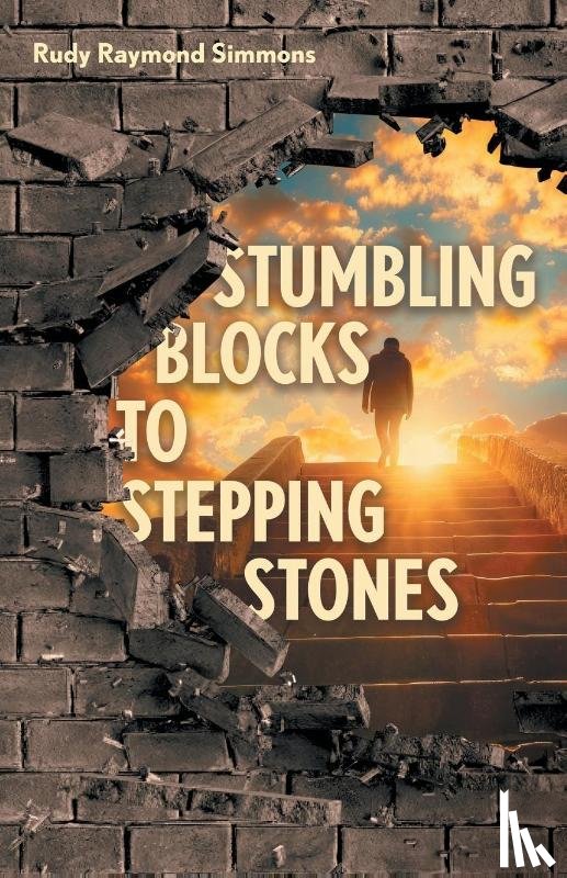 Simmons, Rudy Raymond - Stumbling Blocks to Stepping Stones
