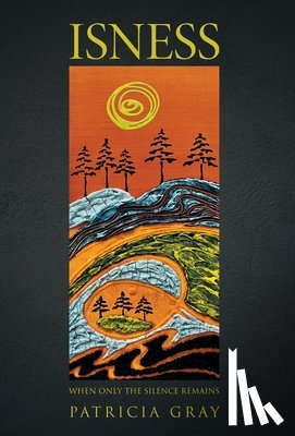 Gray, Patricia - Isness: When Only the Silence Remains