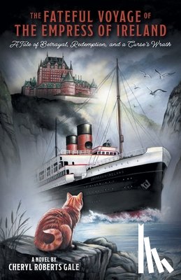 Gale, Cheryl Roberts - The Fateful Voyage of the Empress of Ireland