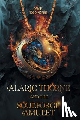 Todd-Norris, Daniel - Alaric Thorne and the Soulforge Amulet