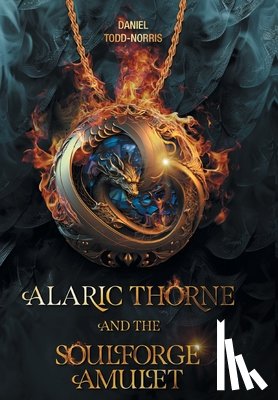 Todd-Norris, Daniel - Todd-Norris, D: Alaric Thorne and the Soulforge Amulet