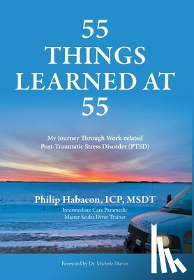 Habacon, Philip - 55 Things Learned at 55: My Journey Through Work-related Post-Traumatic Stress Disorder (PTSD)