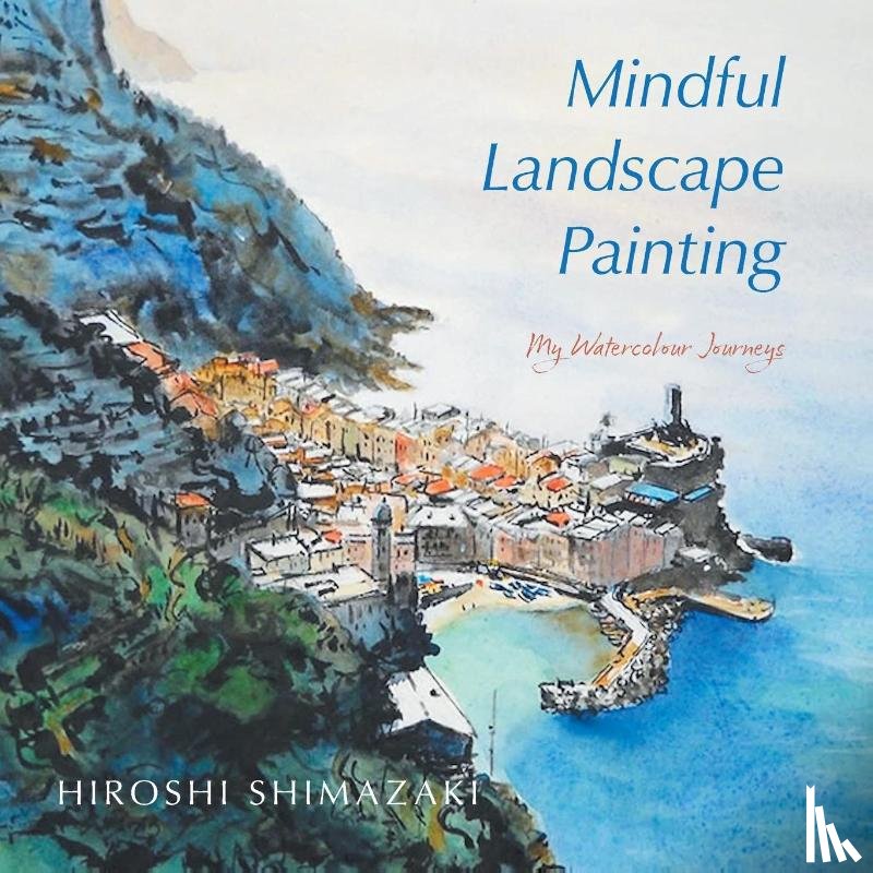 Shimazaki, Hiroshi - Mindful Landscape Painting