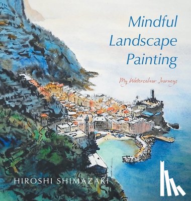Shimazaki, Hiroshi - Mindful Landscape Painting