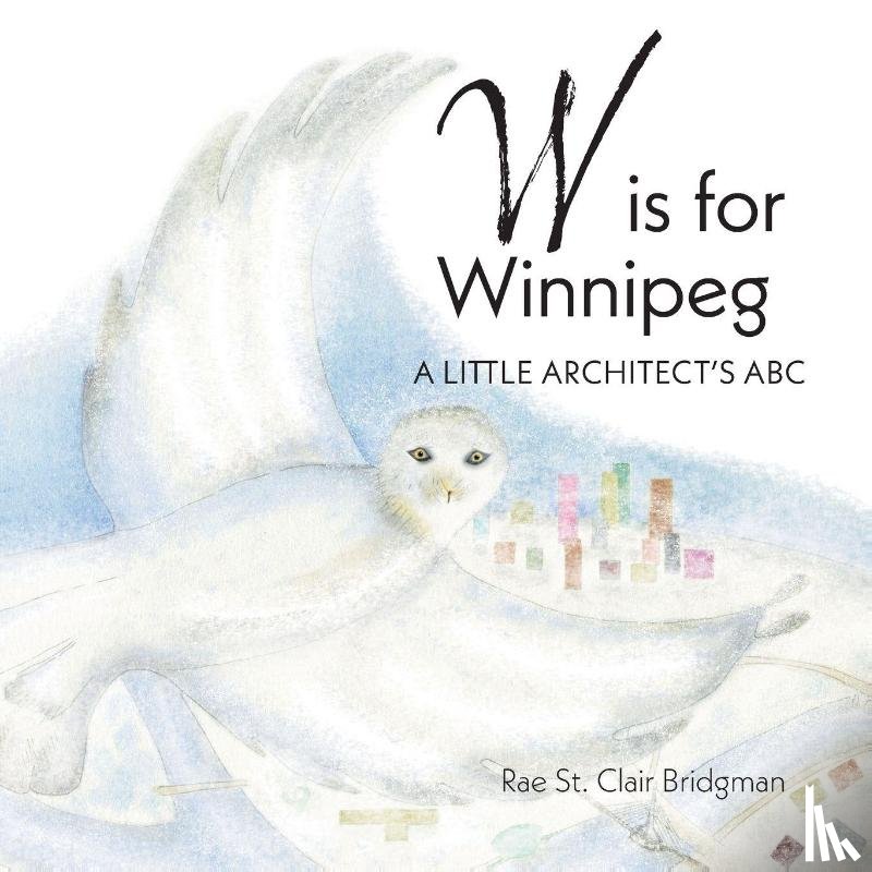 Bridgman, Rae St. Clair - W is for Winnipeg