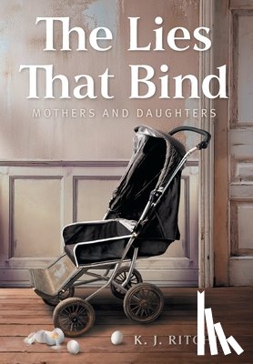 Ritchie, K. J. - The Lies That Bind: Mothers and Daughters